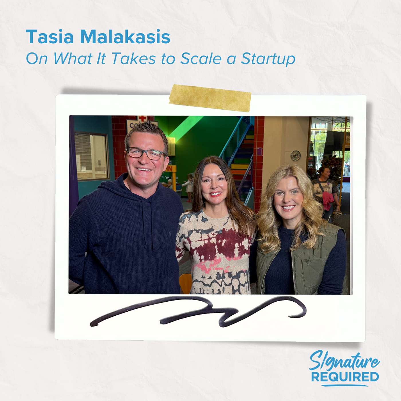 Episode 78: Tasia Malakasis on What It Takes to Scale a Startup | Signature Required