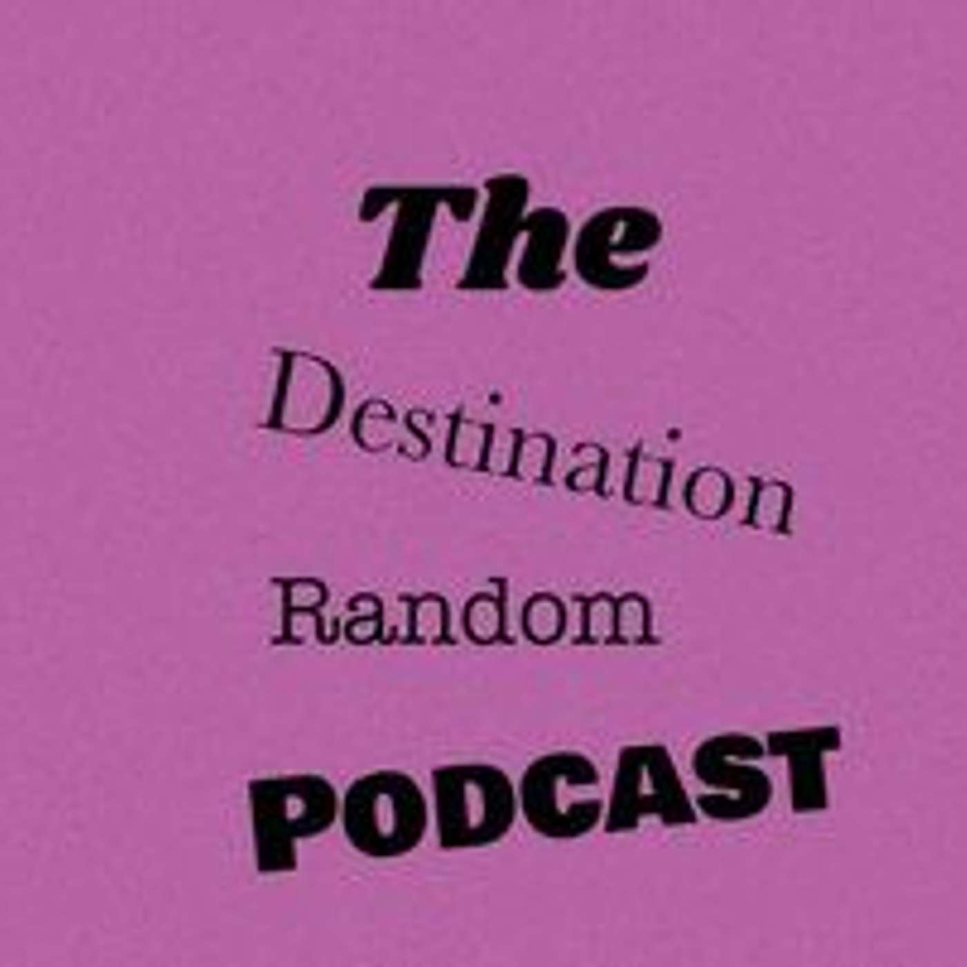 The Destination Random Podcast