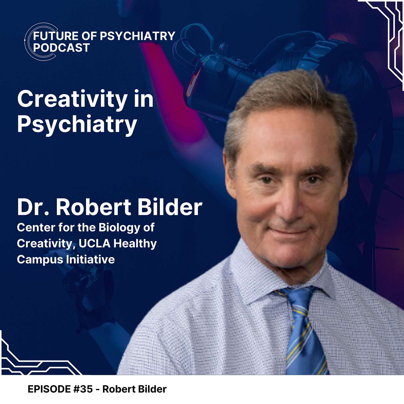 Creativity in Psychiatry with Dr. Robert Bilder Creativity in Psychiatry with Dr. Robert Bilder