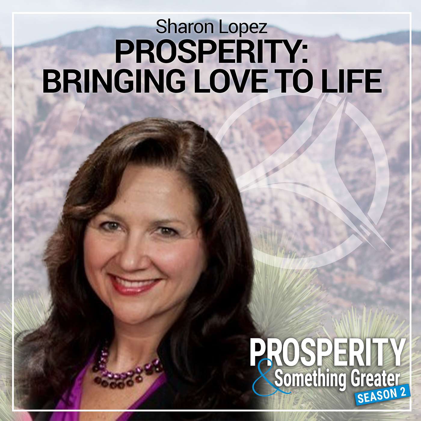 Ep. 22 | Sharon Lopez: Prosperity: Bringing Love to Life