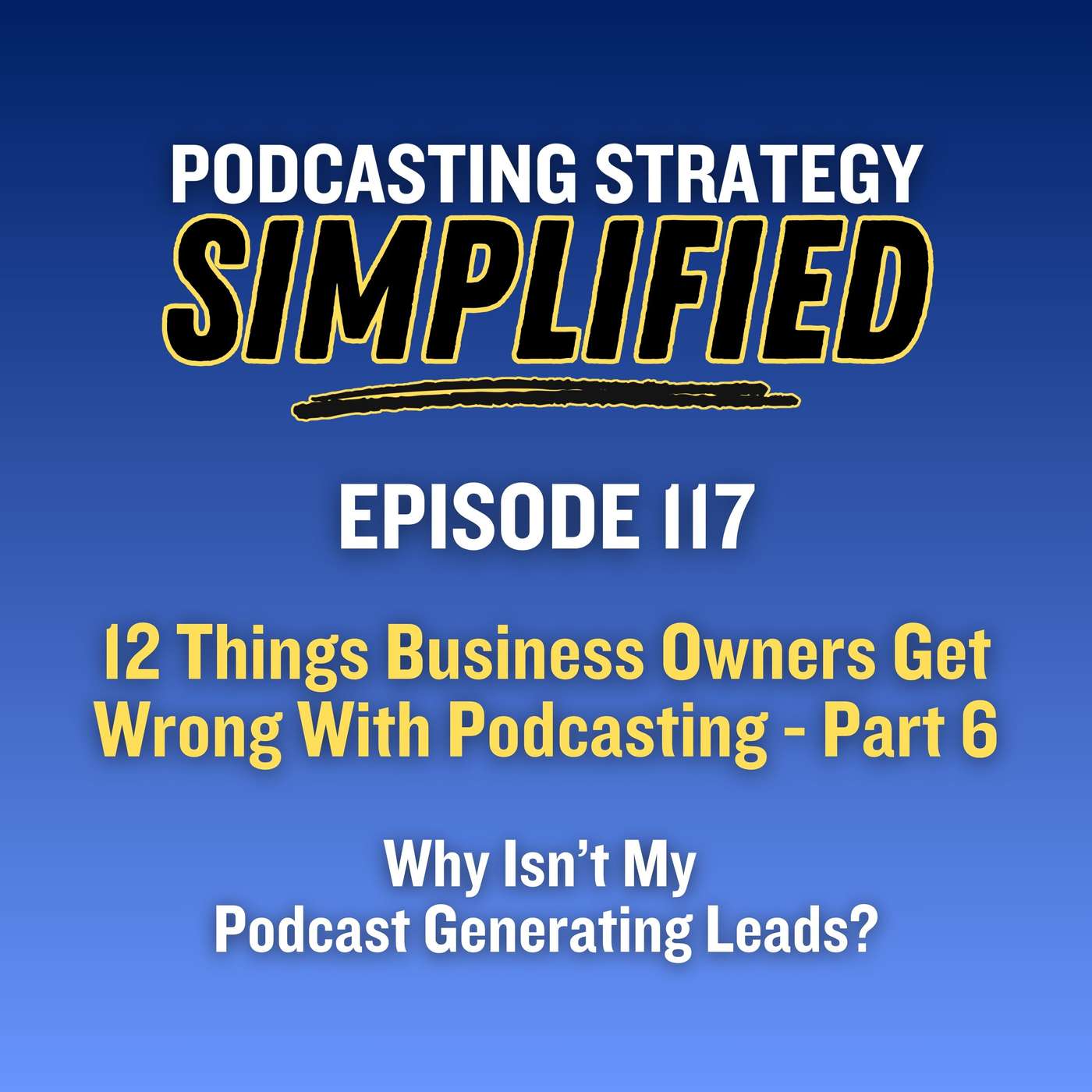 Why Isn't My Podcast Generating Leads? (#117) episode artwork