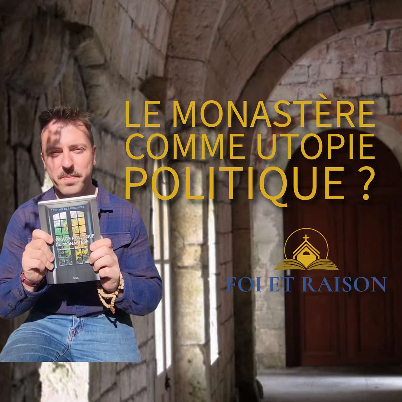 Grâce politique du monastère : ITW de Timothée de Rauglaudre
