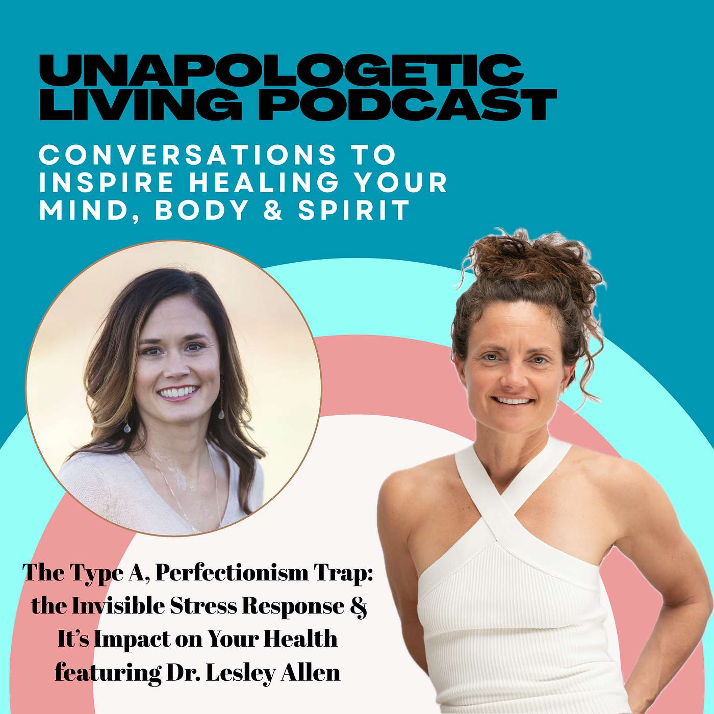 The Type A, Perfectionism Trap:  the Invisible Stress Response & It’s Impact on Your Health featuring Dr. Lesley Allen