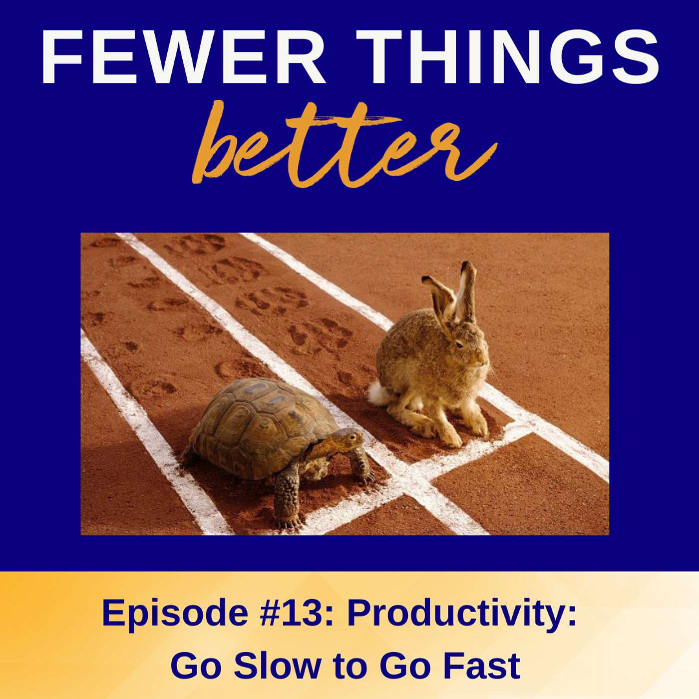 Ep. 13 - Productivity: Go Slow to Go Fast