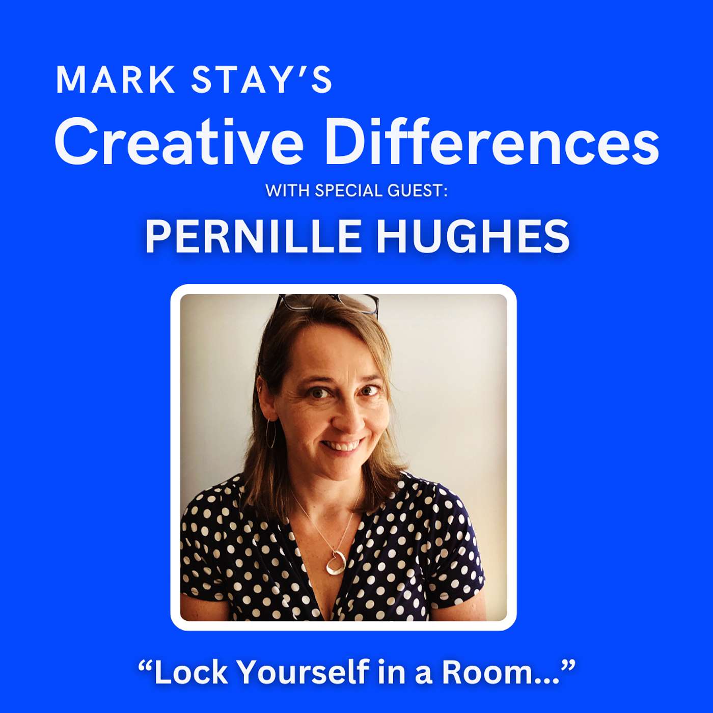 Pernille Hughes: Lock Yourself in a Room | Mark Stay's Creative Differences Episode 15