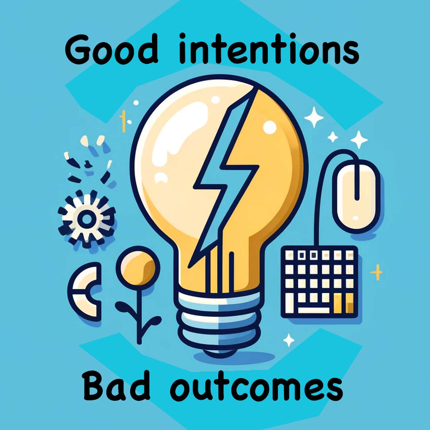 Good intentions, bad outcomes