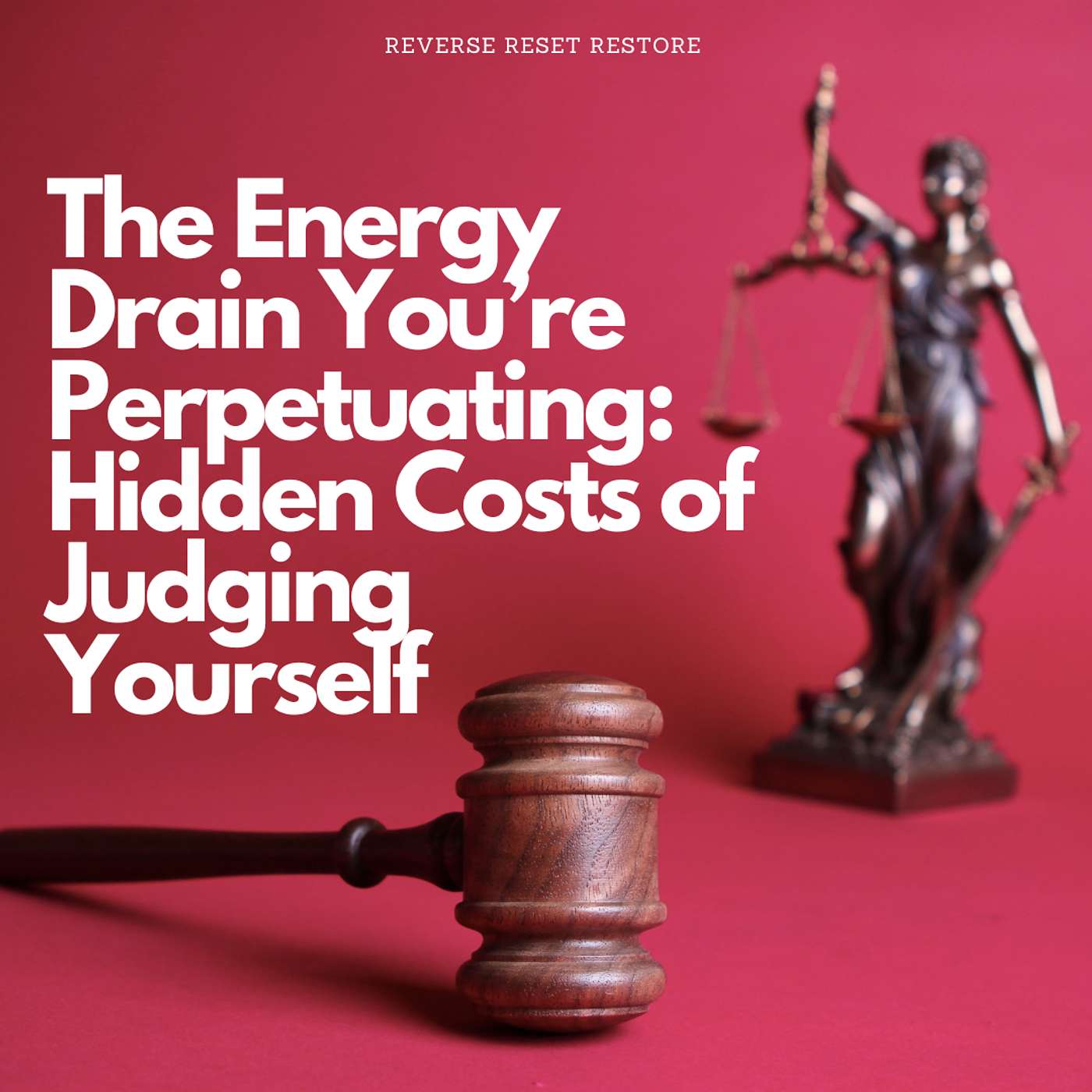 The Energy Drain You’re Perpetuating: Hidden Costs of Judging Yourself
