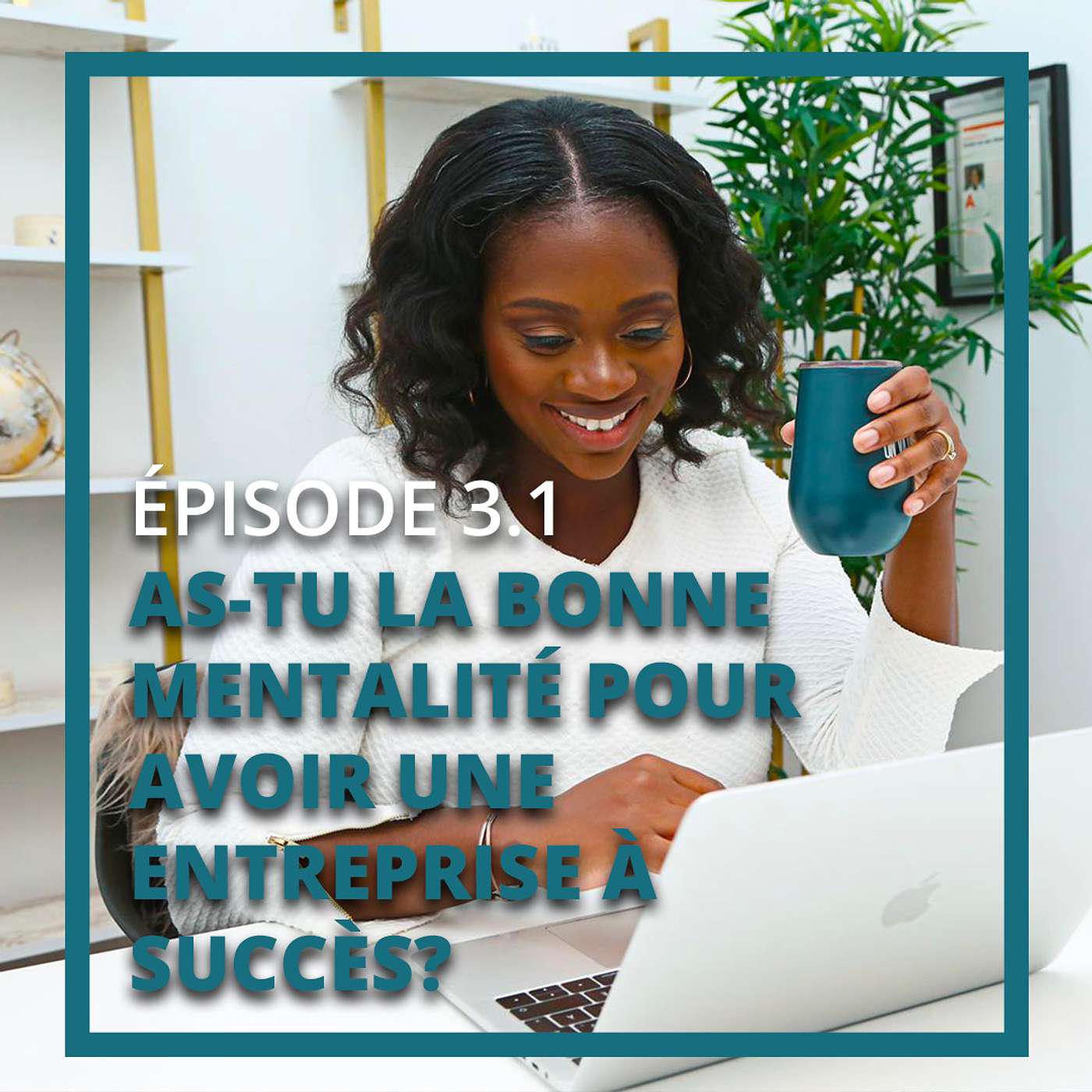 3.1 - As-tu la bonne mentalité pour avoir une entreprise à succès?