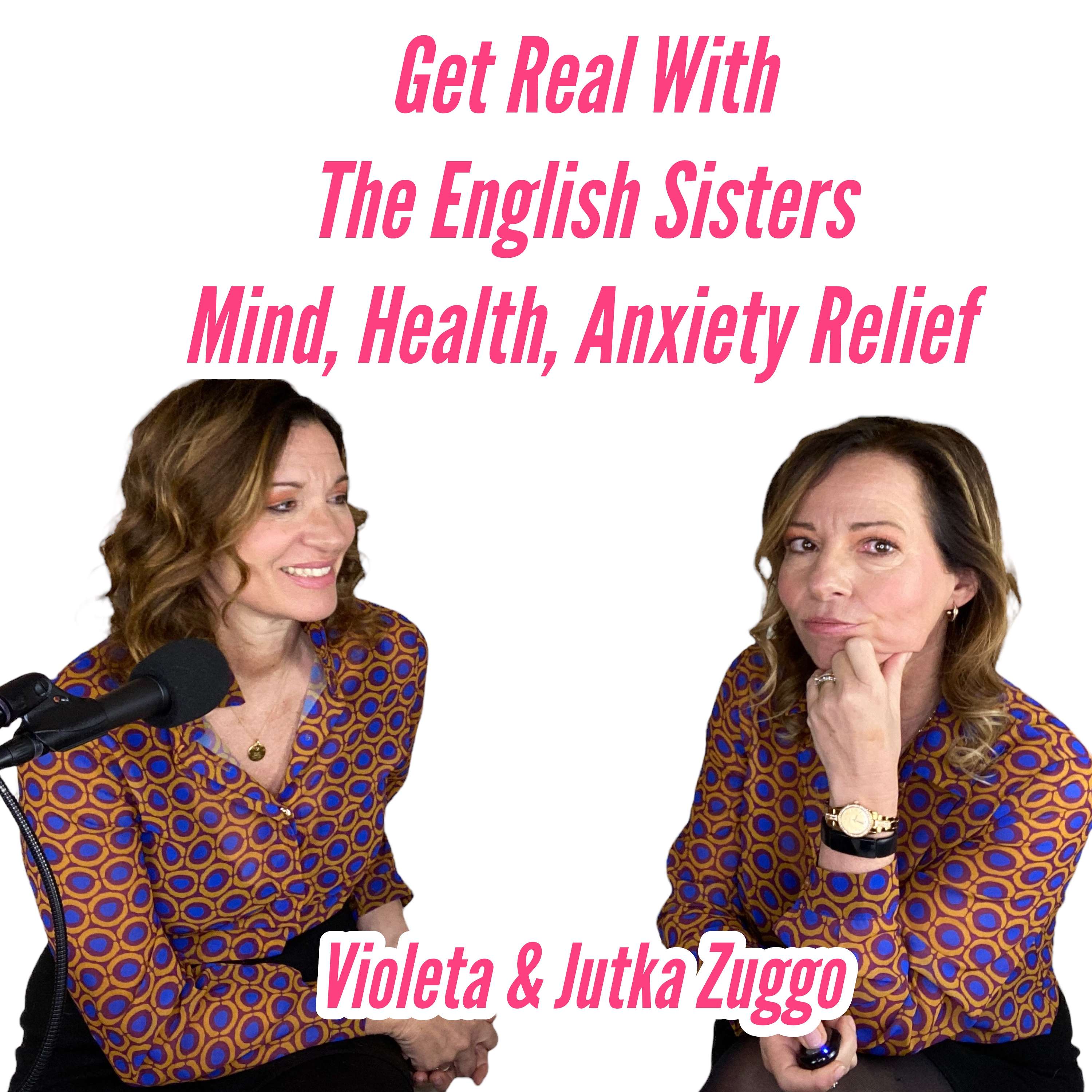 Get Real With The English Sisters - Mind, Health, Anxiety Relief Artwork