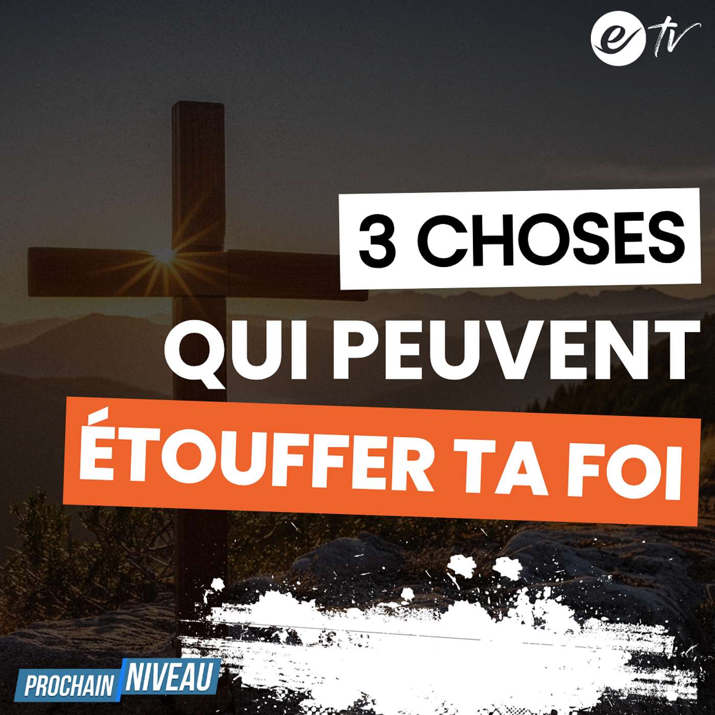 Ep66: 3 choses qui peuvent étouffer ta foi
