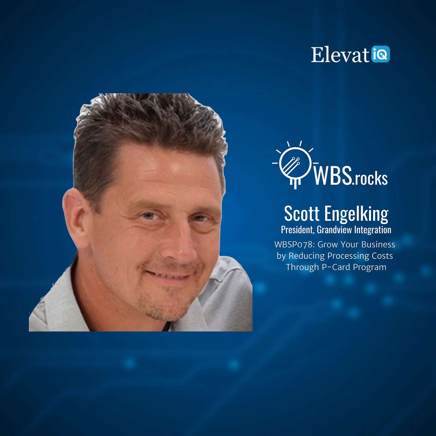 WBSP078: Grow Your Business by Reducing Processing Costs Through P-Card Program w/ Scott Engelking