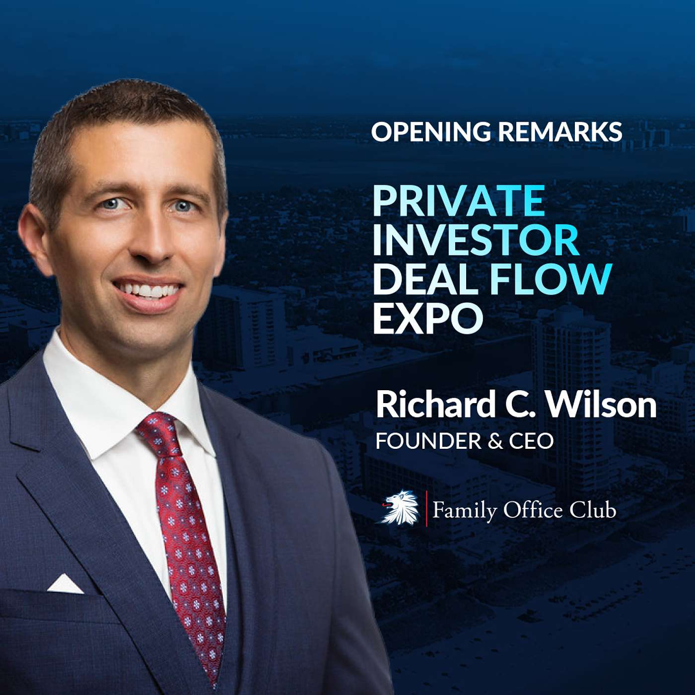 Richard C. Wilson - Opening Remarks - Private Investor Deal Flow Expo - The Family Office Club