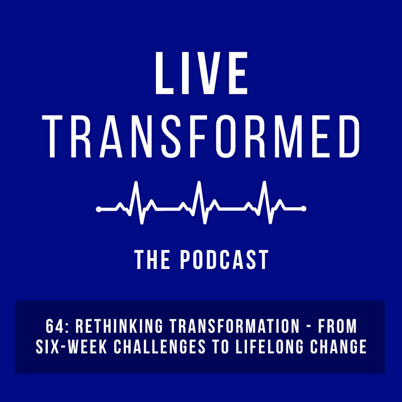 64: Rethinking Transformation - From Six-Week Challenges To Lifelong Change