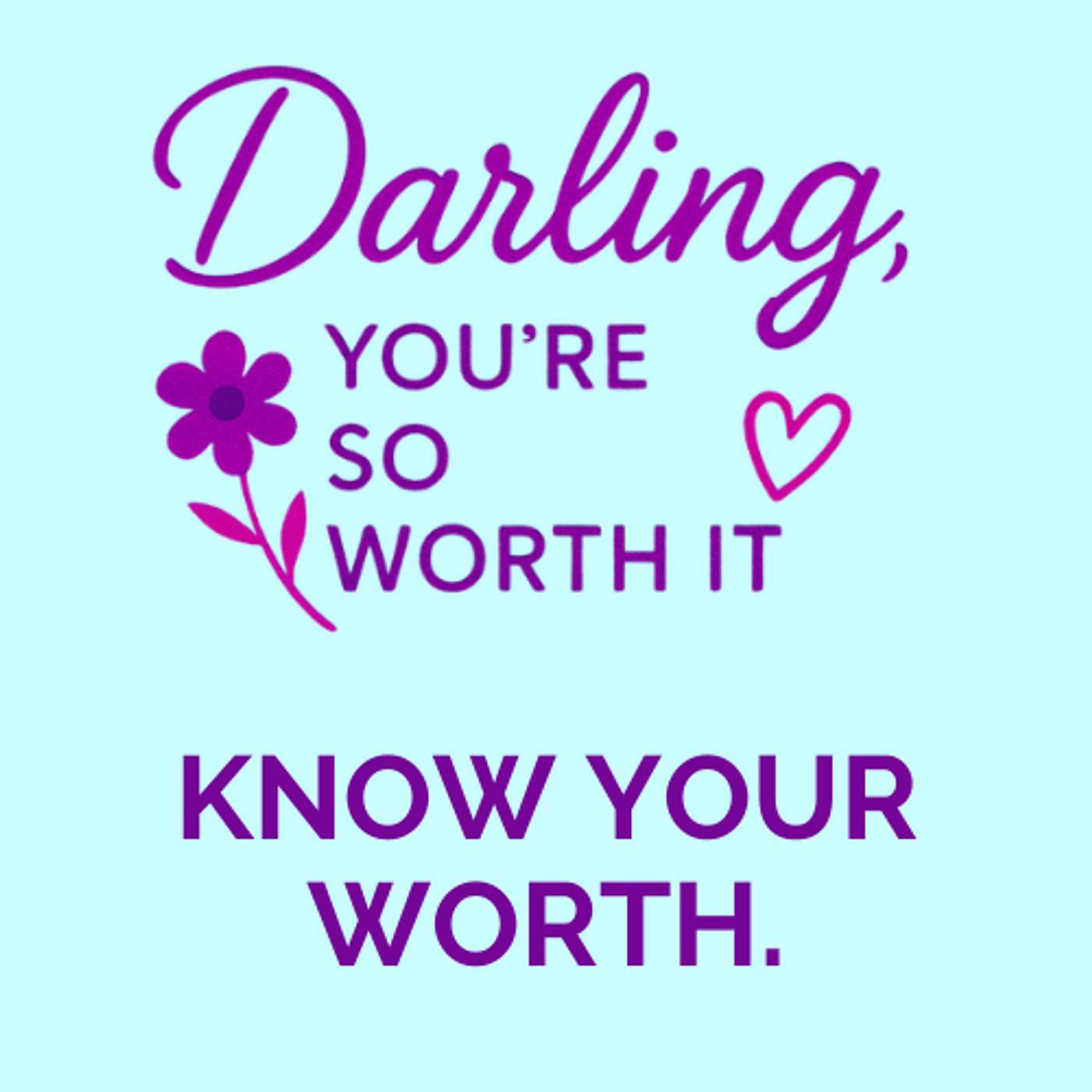 Darling, You\'re So Worth It!