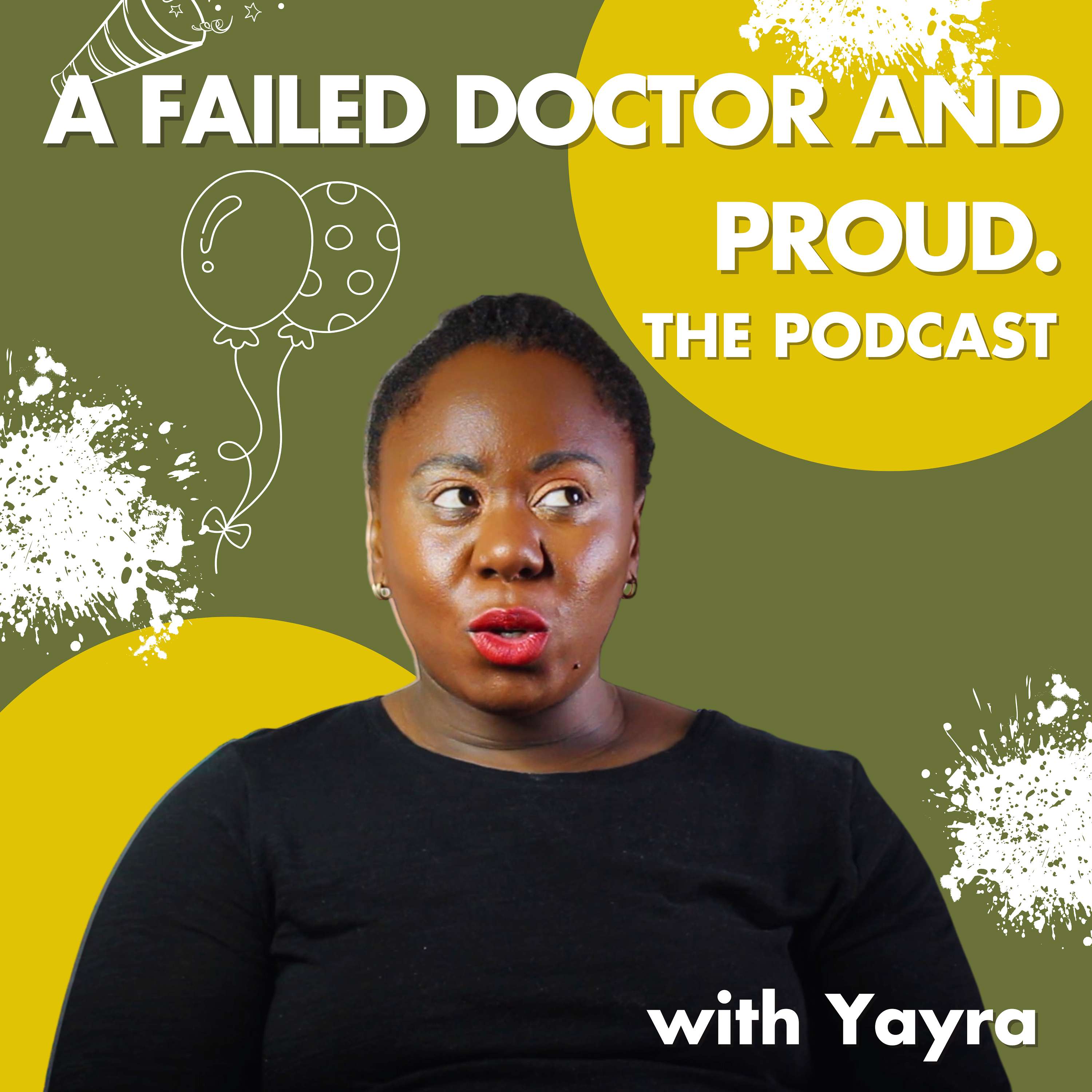 A FAILED DOCTOR AND PROUD. THE PODCAST