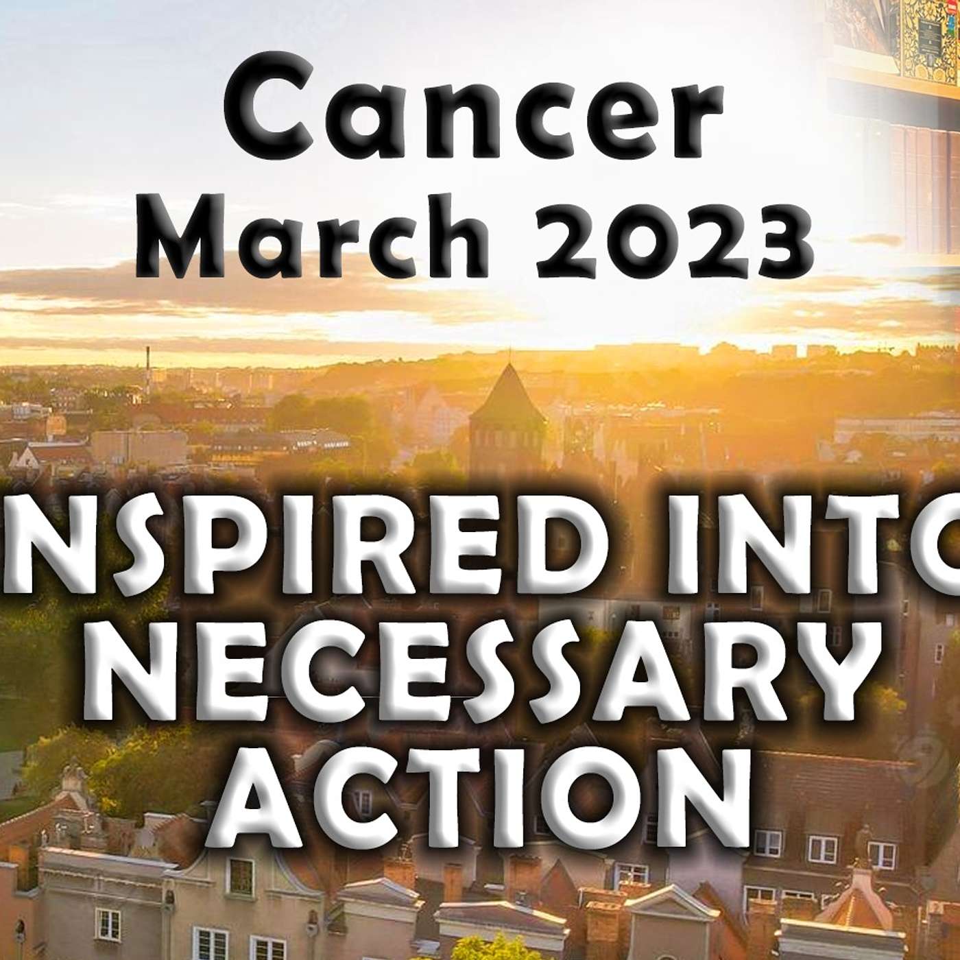 Cancer March 2023 INSPIRED INTO NECESSARY ACTION Astrology Horoscope Forecast
