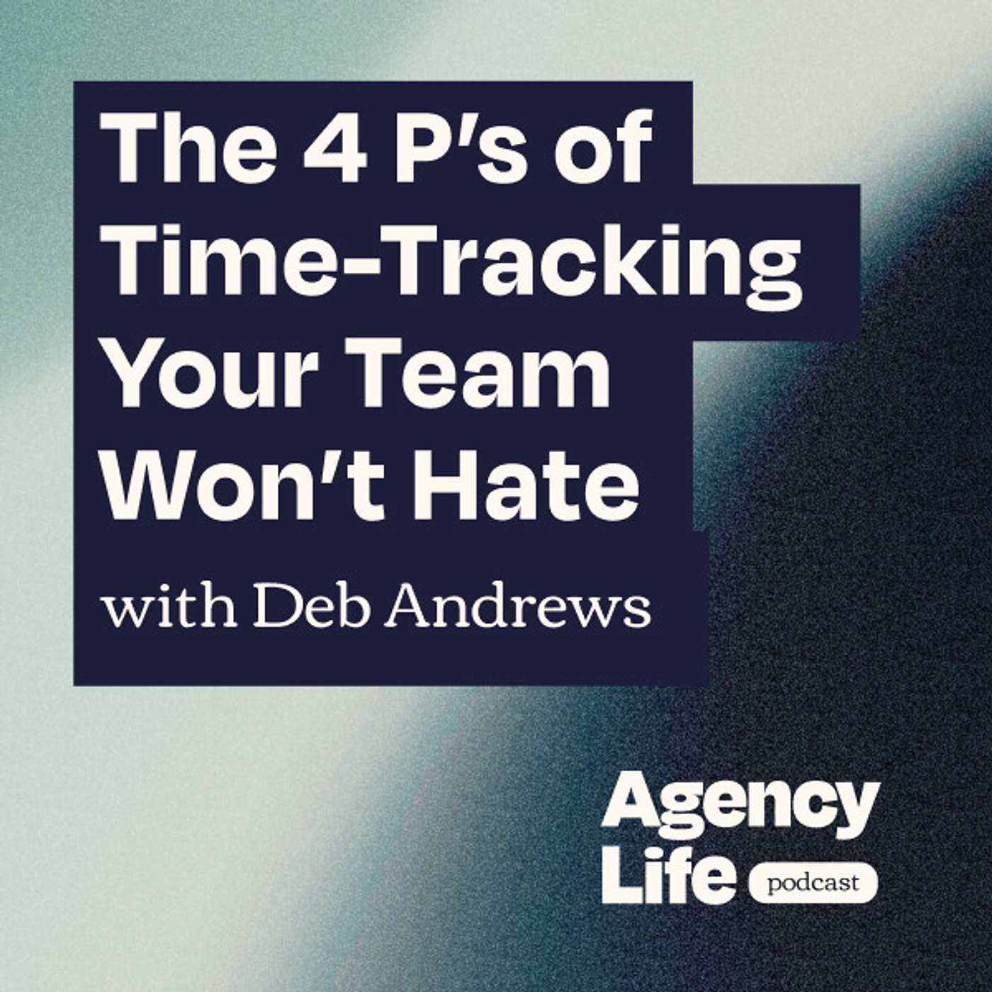 The 4 P’s of Time-Tracking Your Team Won’t Hate w/ Deb Andrews