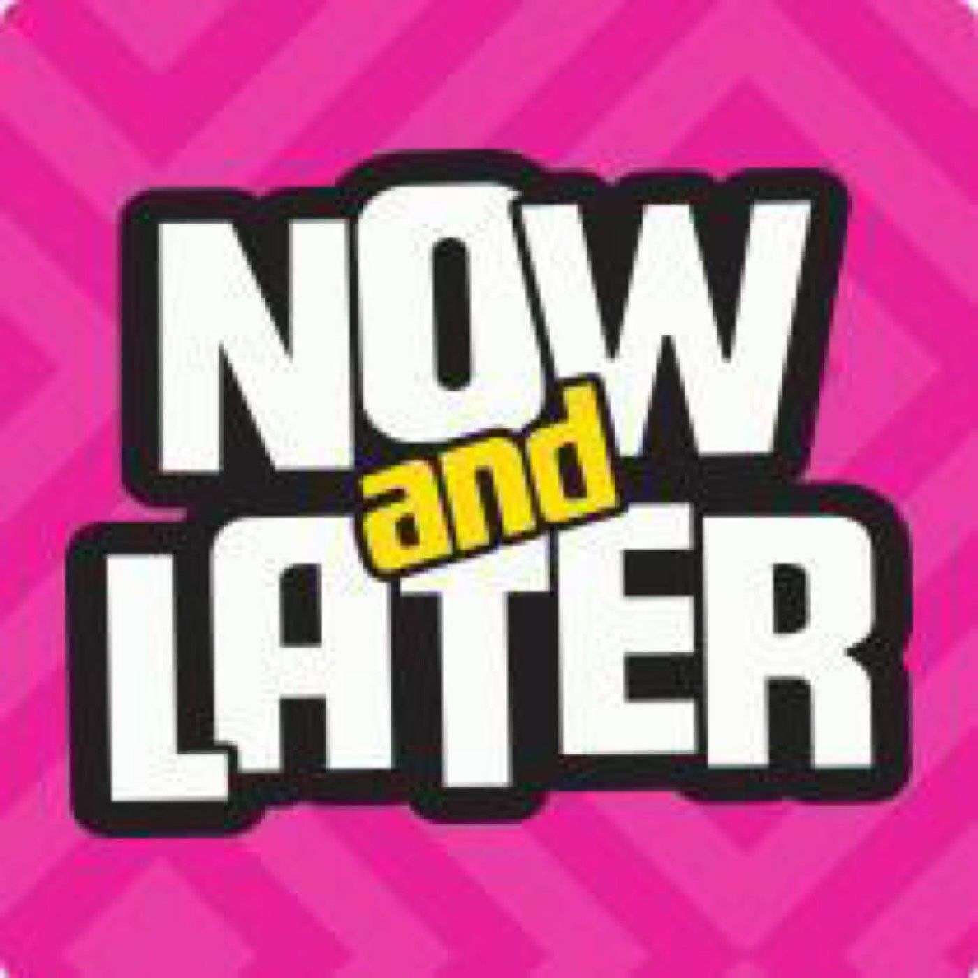Now And Later