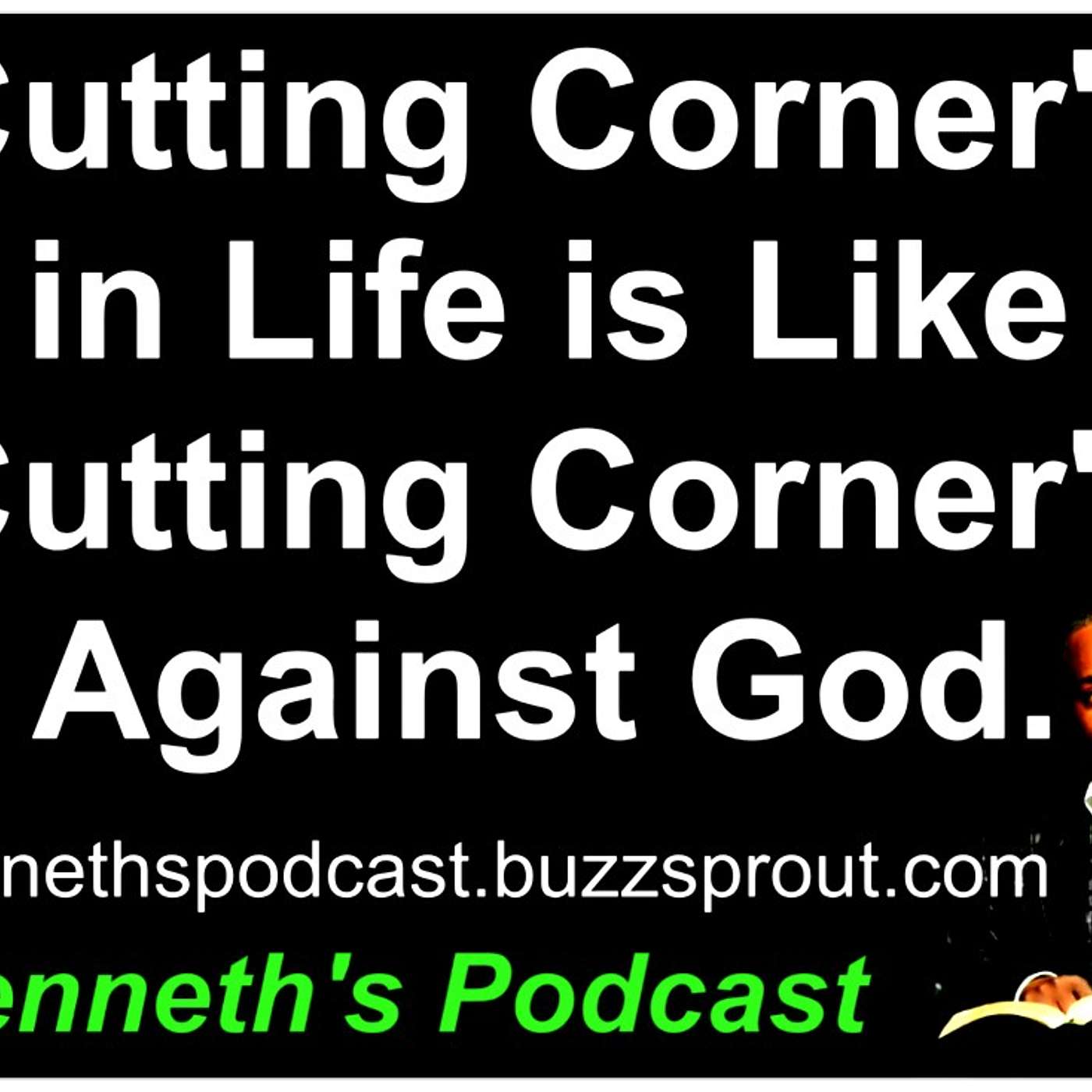 Cutting Corner's in Life #1 - 11/07/2024 - (Pay Very Close Attention)