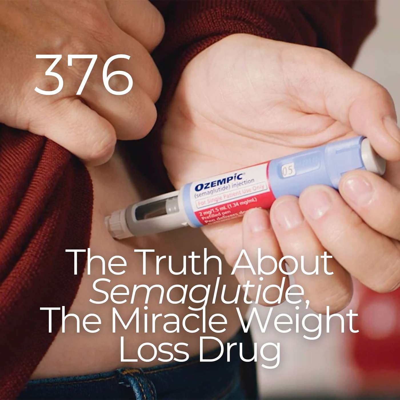 #376 - The Truth About Semaglutide, The Miracle Weight Loss Drug