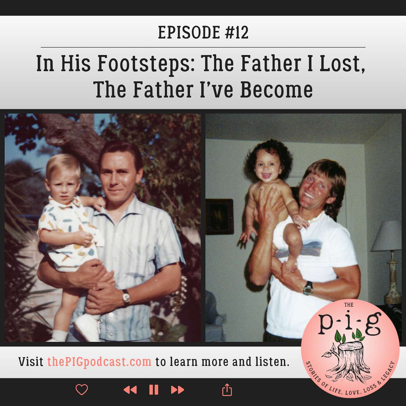 The P-I-G: Stories of Life, Love, Loss & Legacy