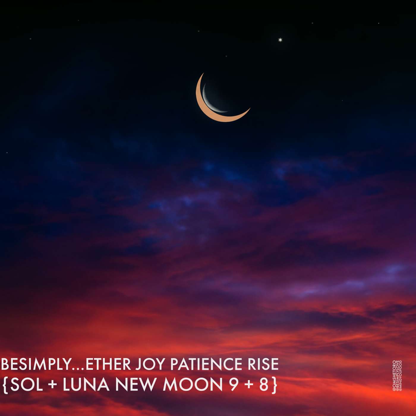 BeSimply...Ether. Joy. Patience Rise. {Sol + Luna New Moon 9 + 8}