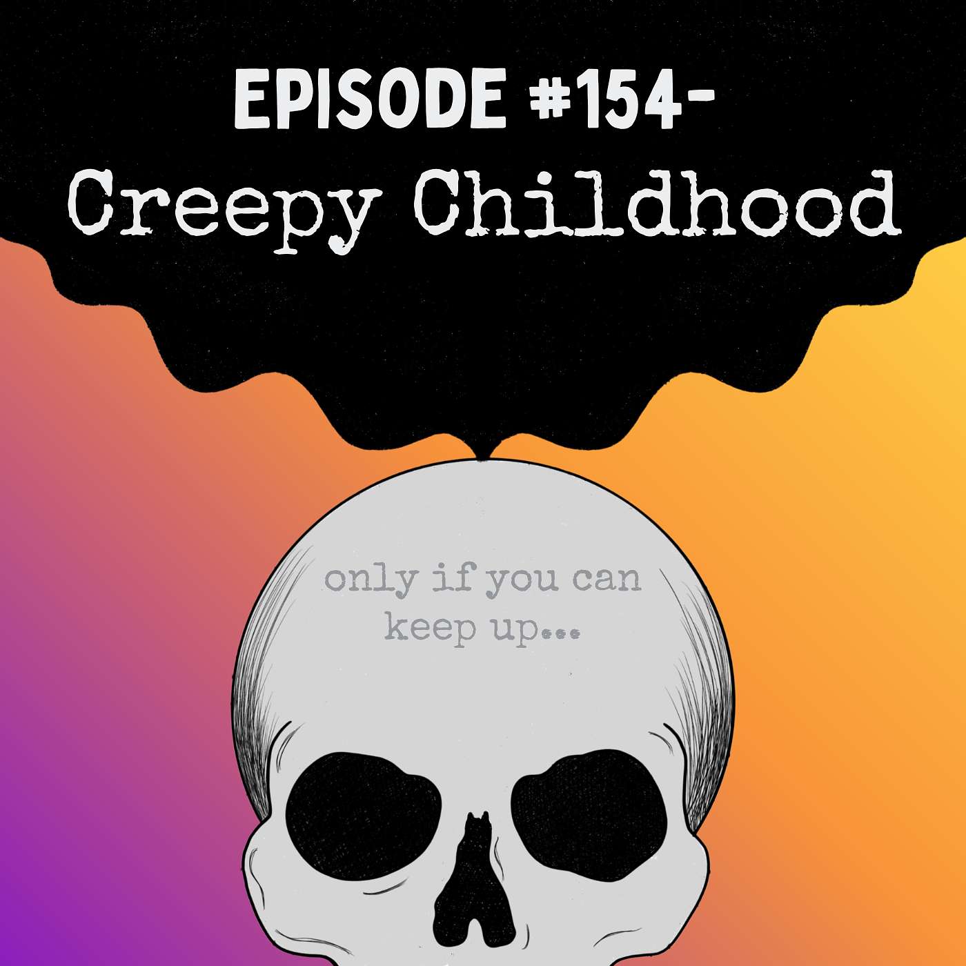 Episode #154- Creepy Childhood