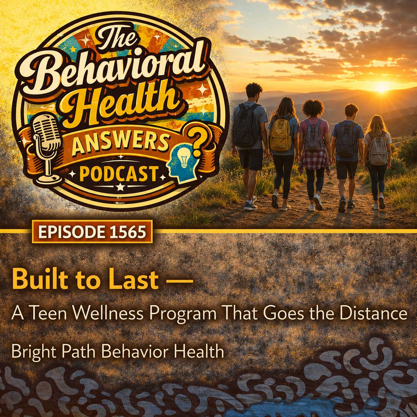 Episode 1565: Built to Last - A Teen Wellness Program That Goes the Distance | Bright Path Behavior Health episode artwork