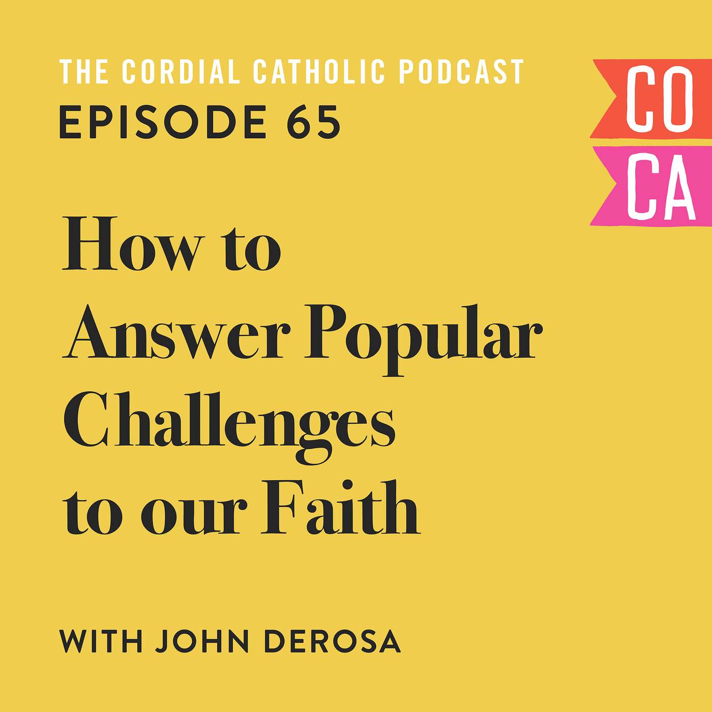 065: How to Answer Popular Challenges to Our Faith (w/ John DeRosa)