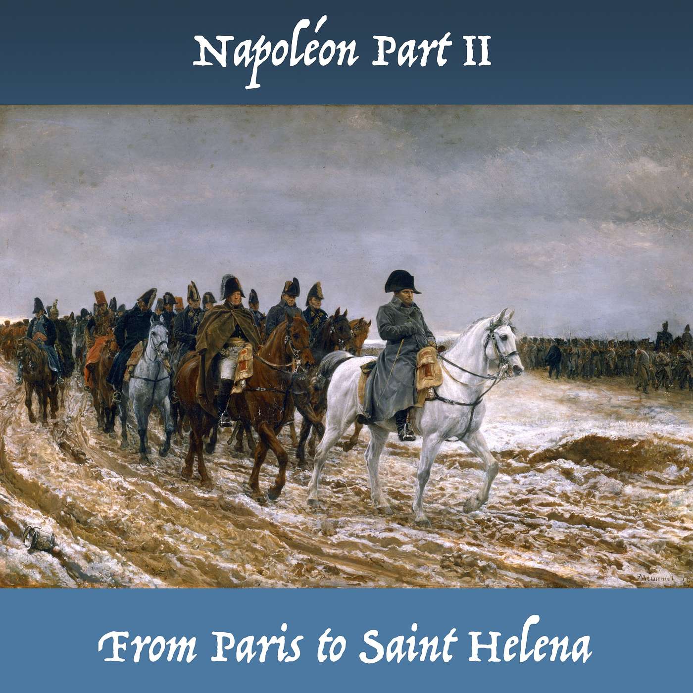 Napoléon Part II - From Paris to Saint Helena