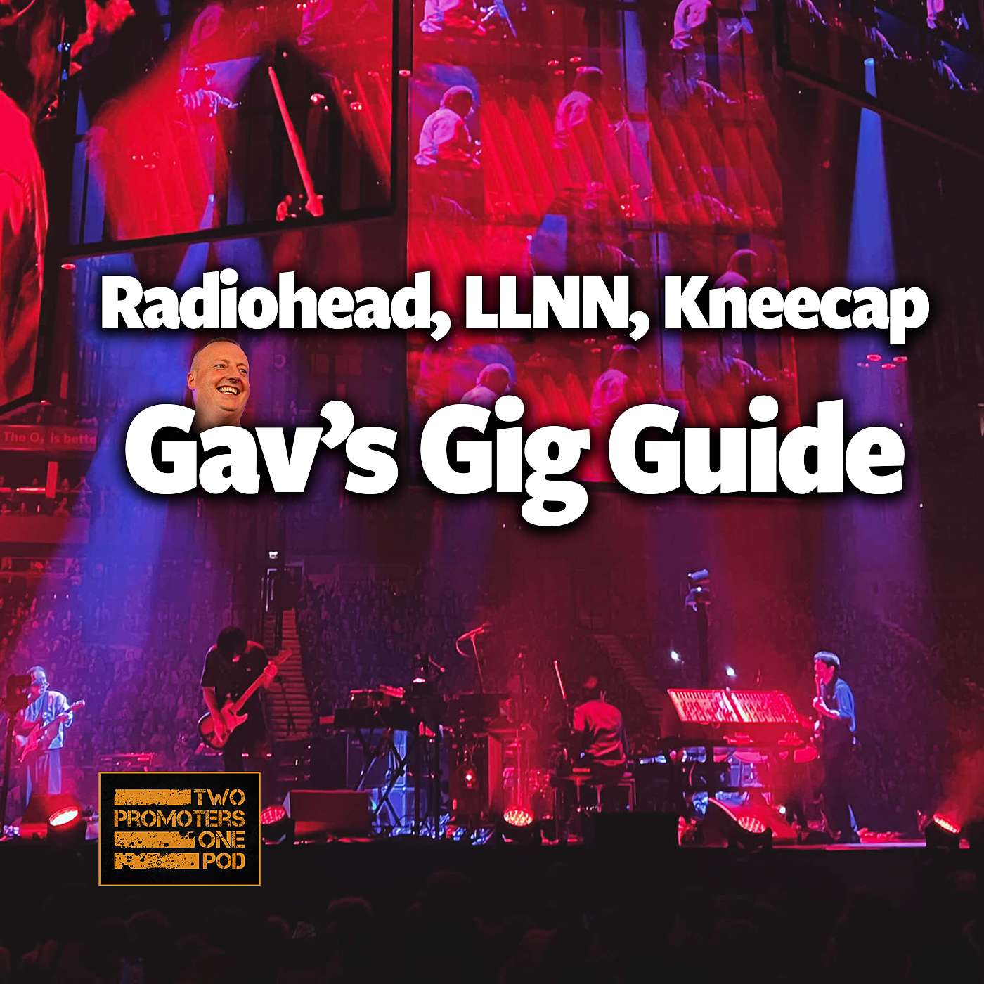Radiohead, LLNN, Kneecap: Gav’s Gig Guide Radiohead, LLNN, Kneecap: Gav’s Gig Guide