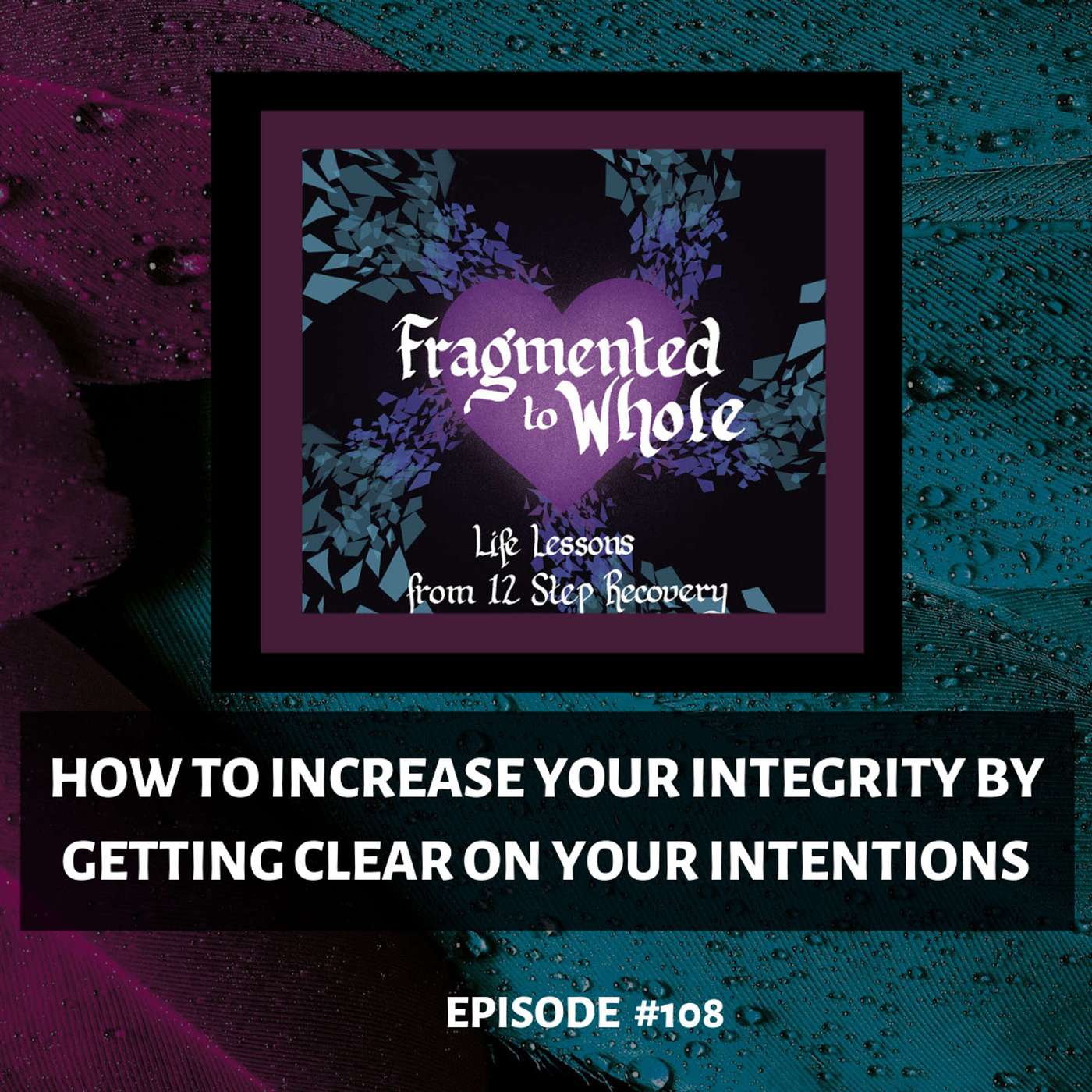 How to Increase Your Integrity by Getting Clear on Your Intentions | Episode 108