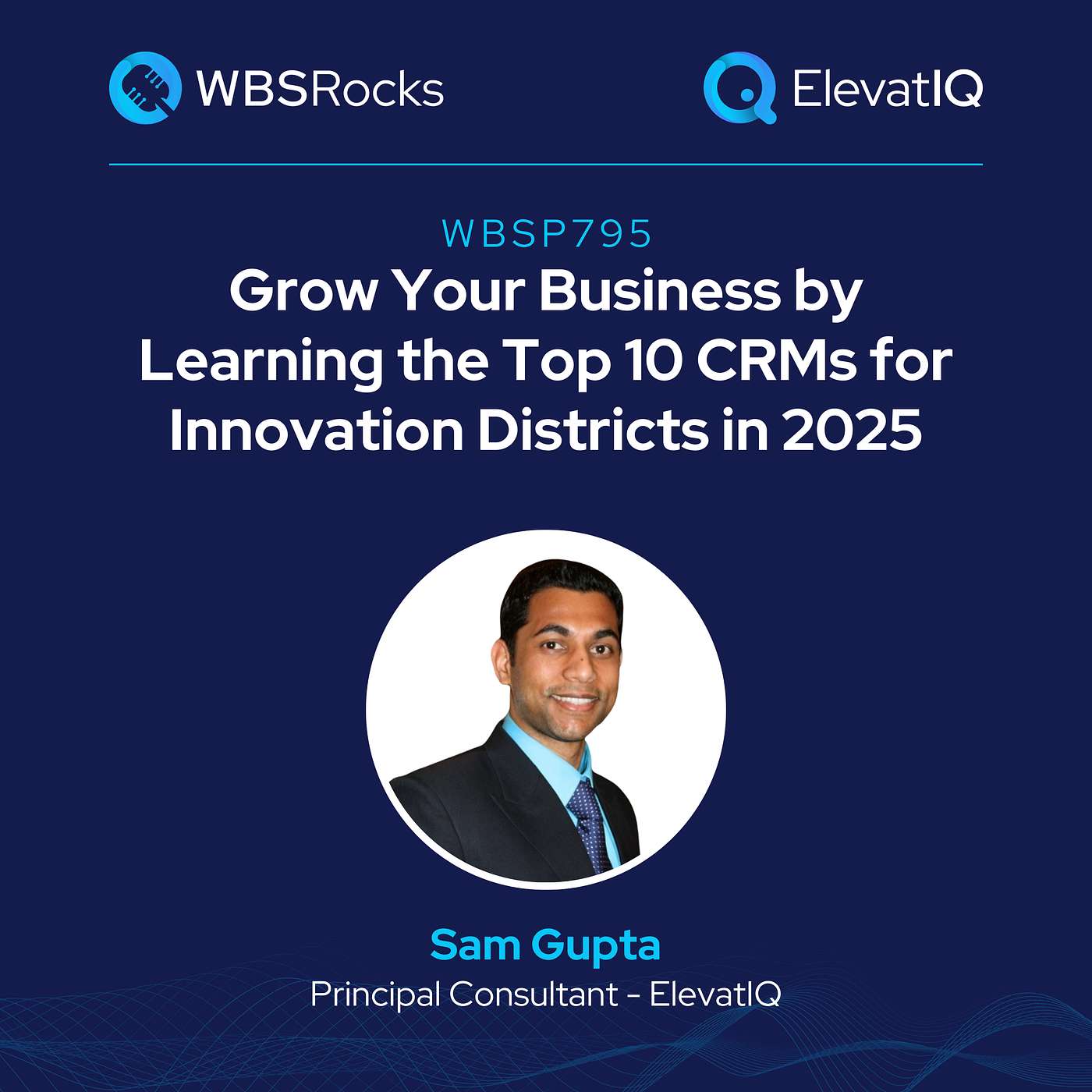WBSP795: Grow Your Business by Learning the Top 10 CRMs for Innovation Districts w/ Sam Gupta