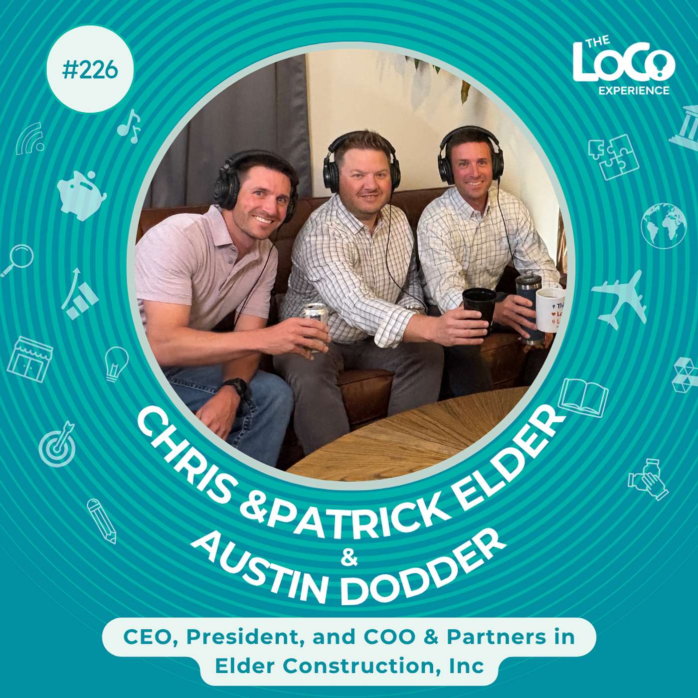 EXPERIENCE 226 | Partners in Construction - Brothers in Life & Business & Faith - Chris & Patrick Elder and Austin Dodder of Elder Construction, Inc.