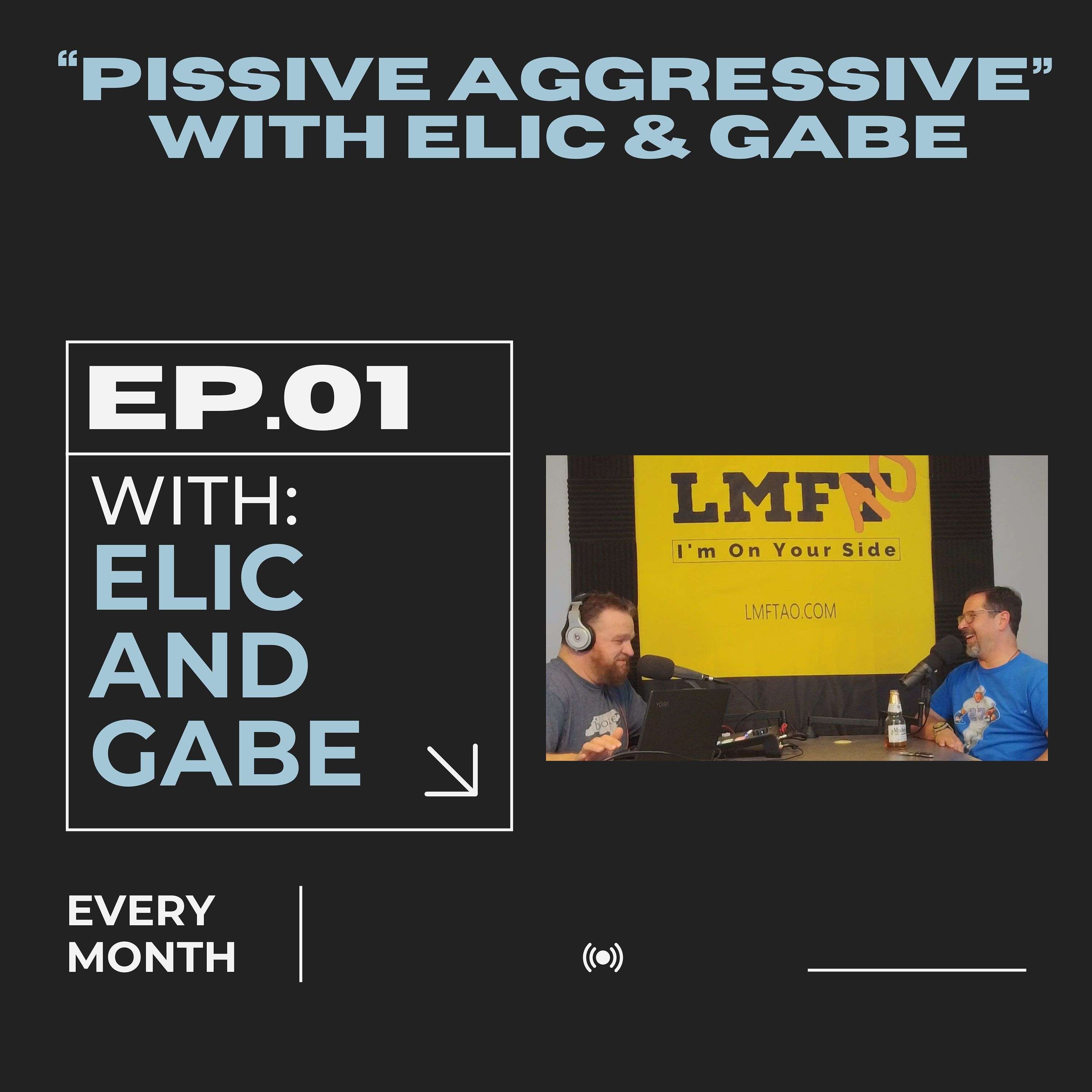 "Pissive Aggressive" with Elic & Gabe