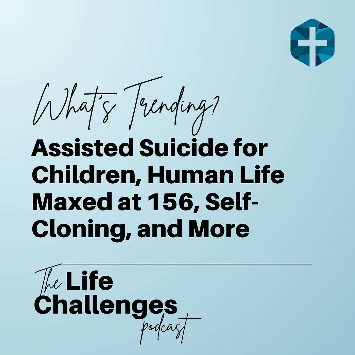 What’s Trending? Assisted Suicide for Children, Human Life Maxed at 156, Self-Cloning, and More episode artwork