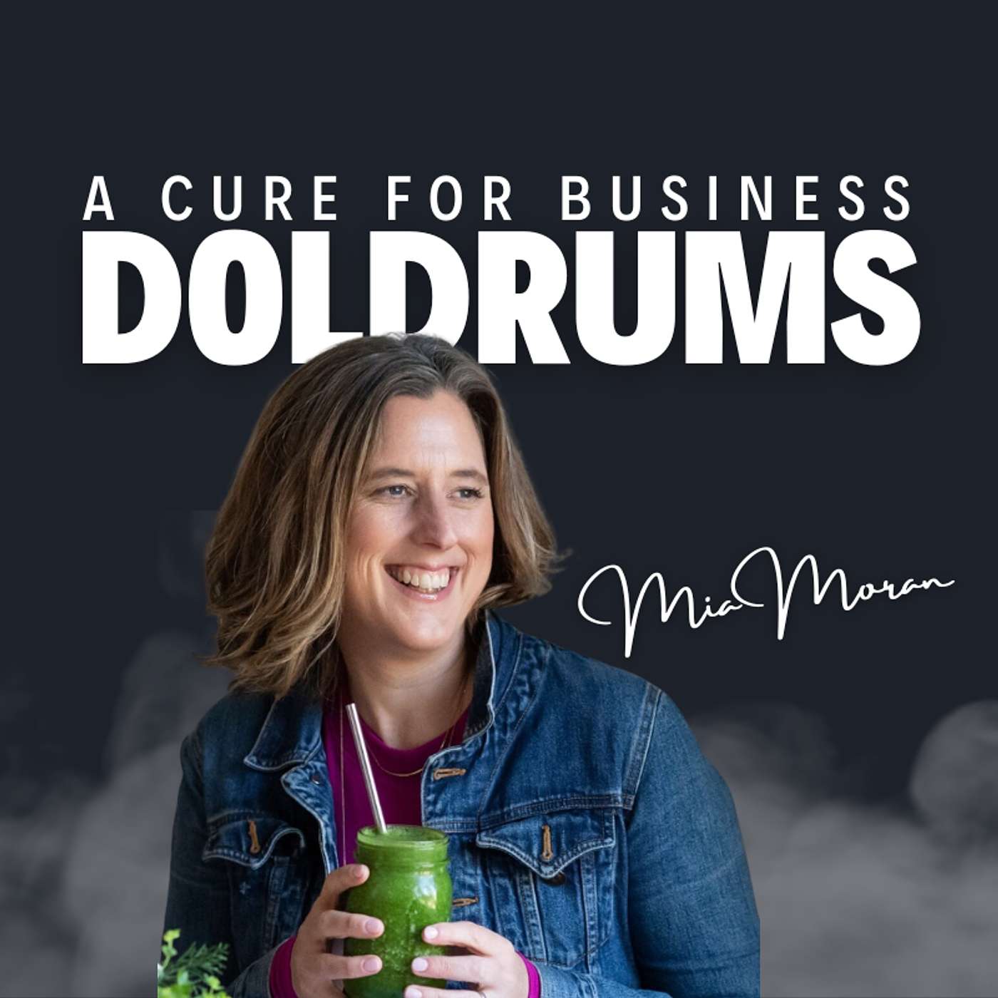 159. A Cure For Your Business Doldrums with Mia Moran