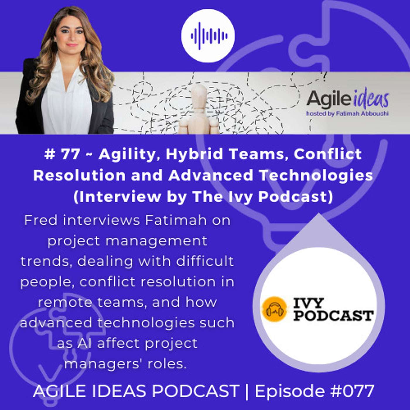 #077 | Agility, Hybrid Teams, Conflict Resolution and Advanced Technologies (Interview by The Ivy Podcast)