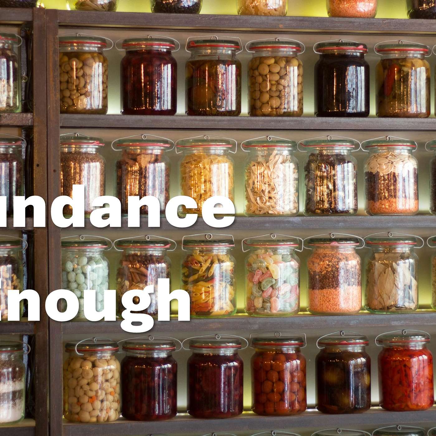 The Abundance of Enough