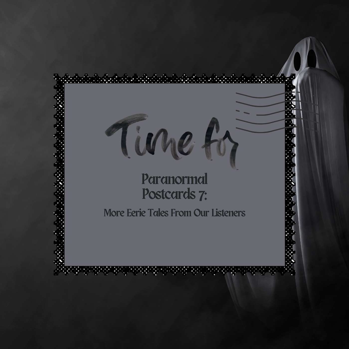 Paranormal Postcards 7: More Eerie Tales From Our Listeners