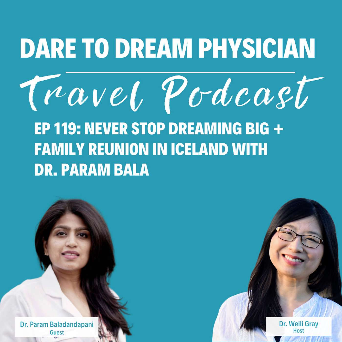 Ep 119: Never Stop Dreaming Big + Family Reunion in Iceland with Dr. Param Bala