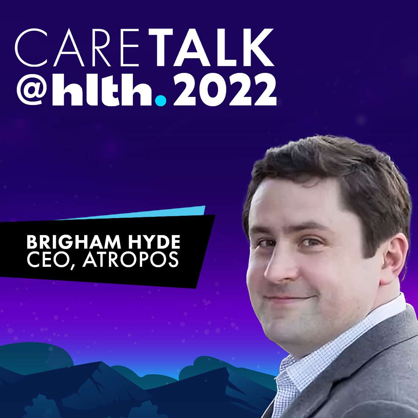 CareTalk @ HLTH 2022 - Brigham Hyde, CEO, Atropos episode artwork