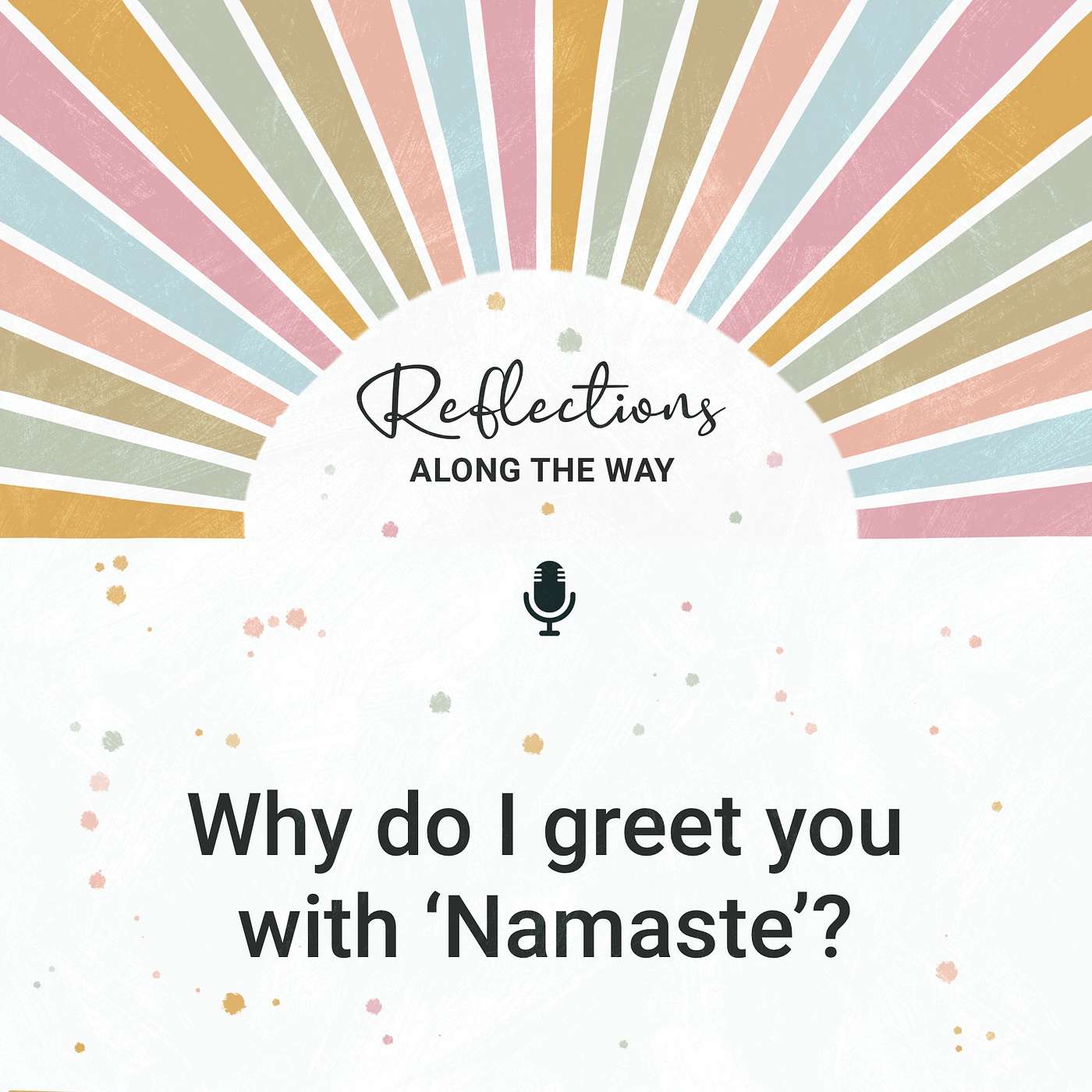 Why do I greet you with ‘Namaste’?