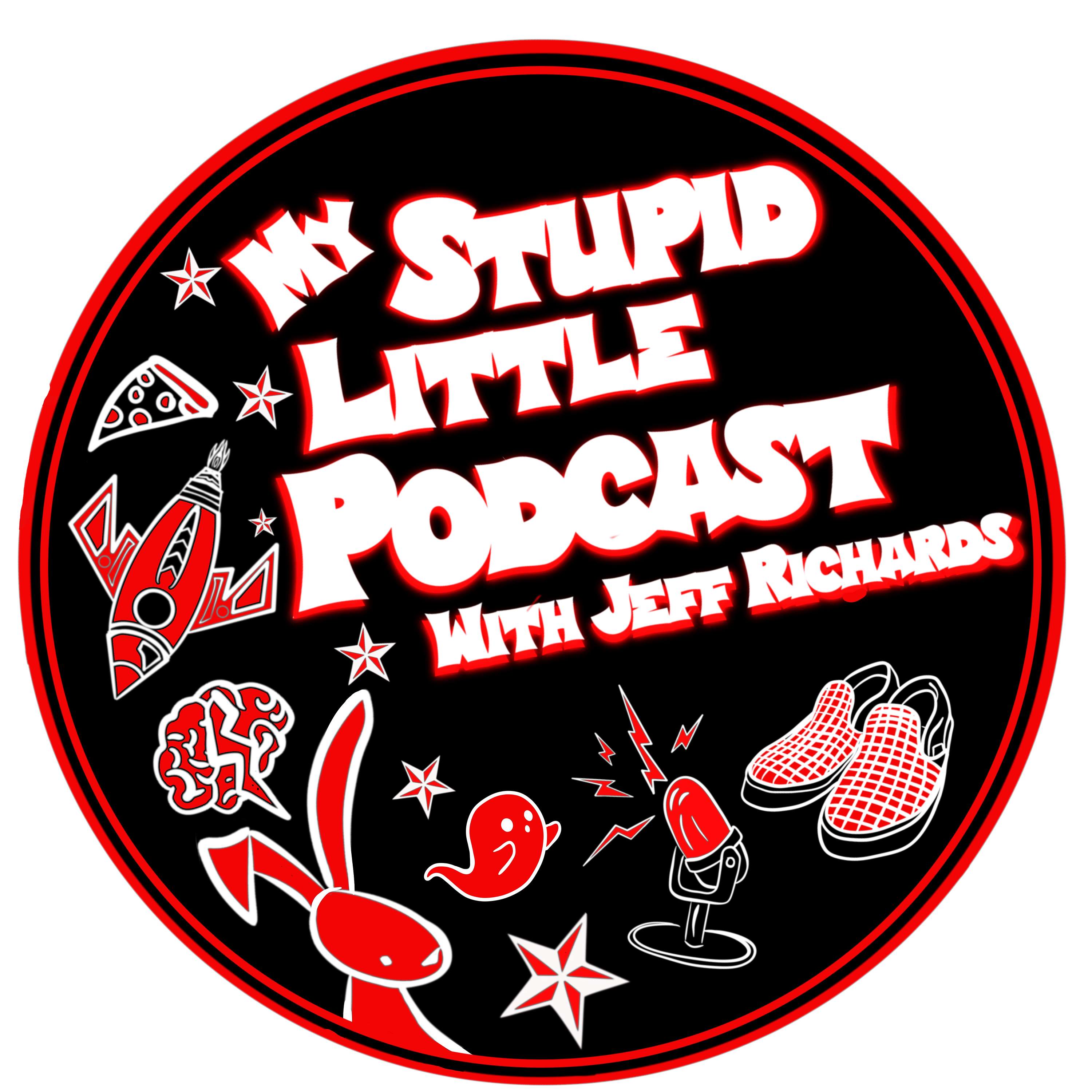 My Stupid Little Podcast With Jeff Richards