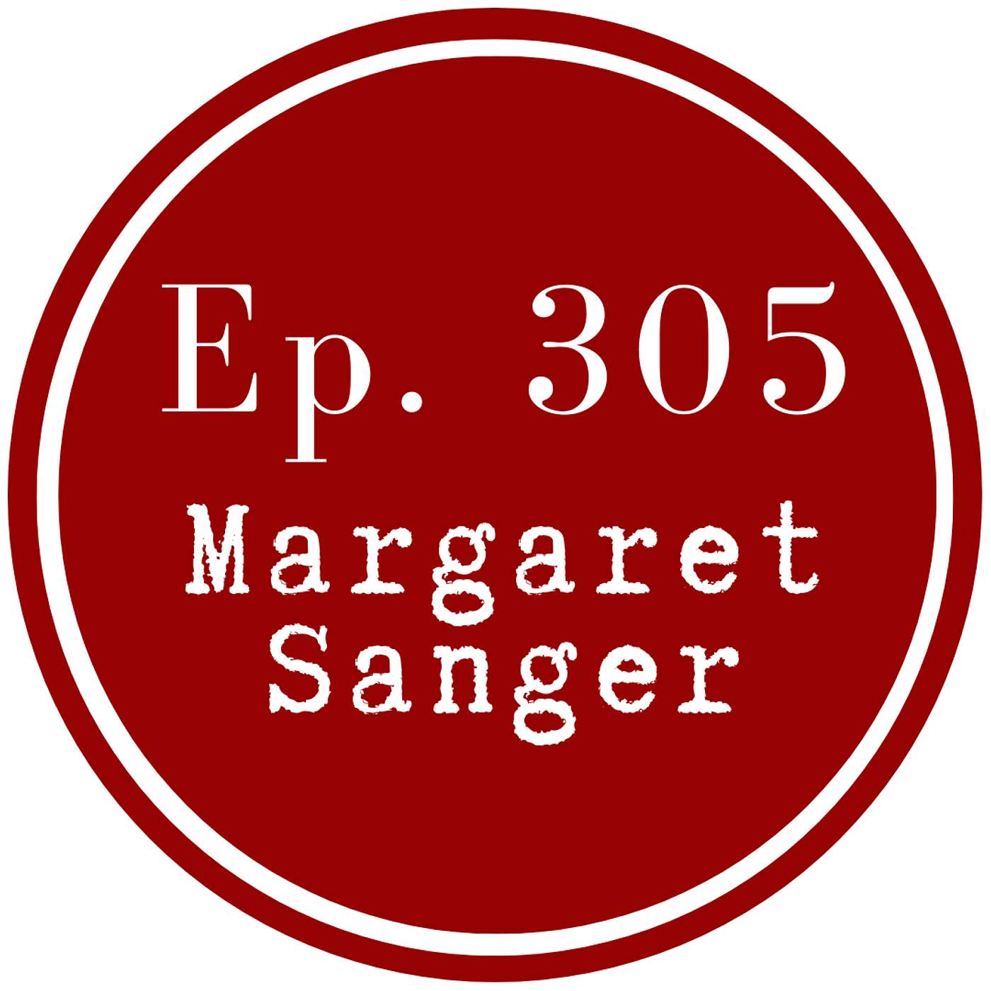 Get Lit Episode 305: Margaret Sanger Get Lit Episode 305: Margaret Sanger