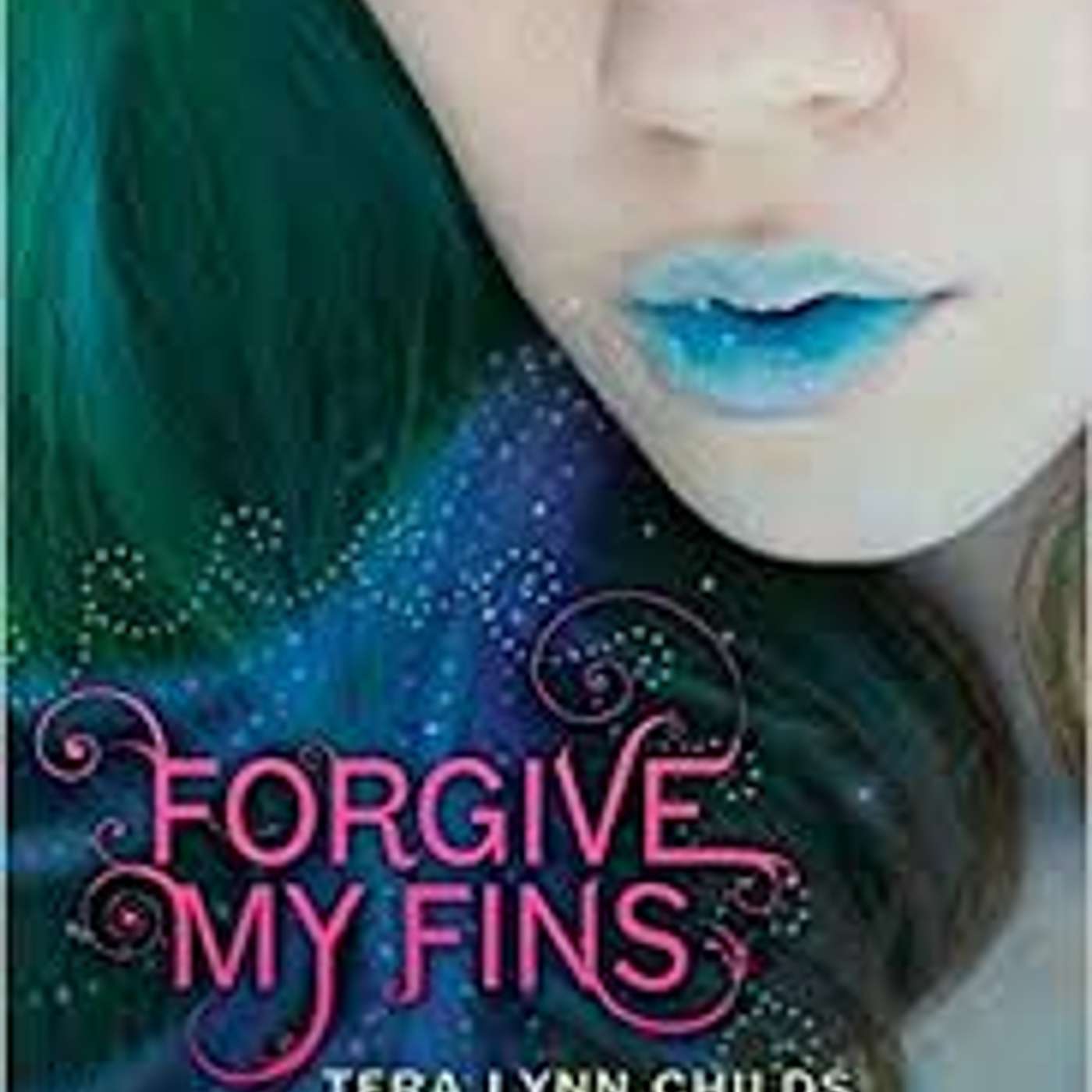 Forgive My Fins by Tera Lynn Childs (Fantasy)