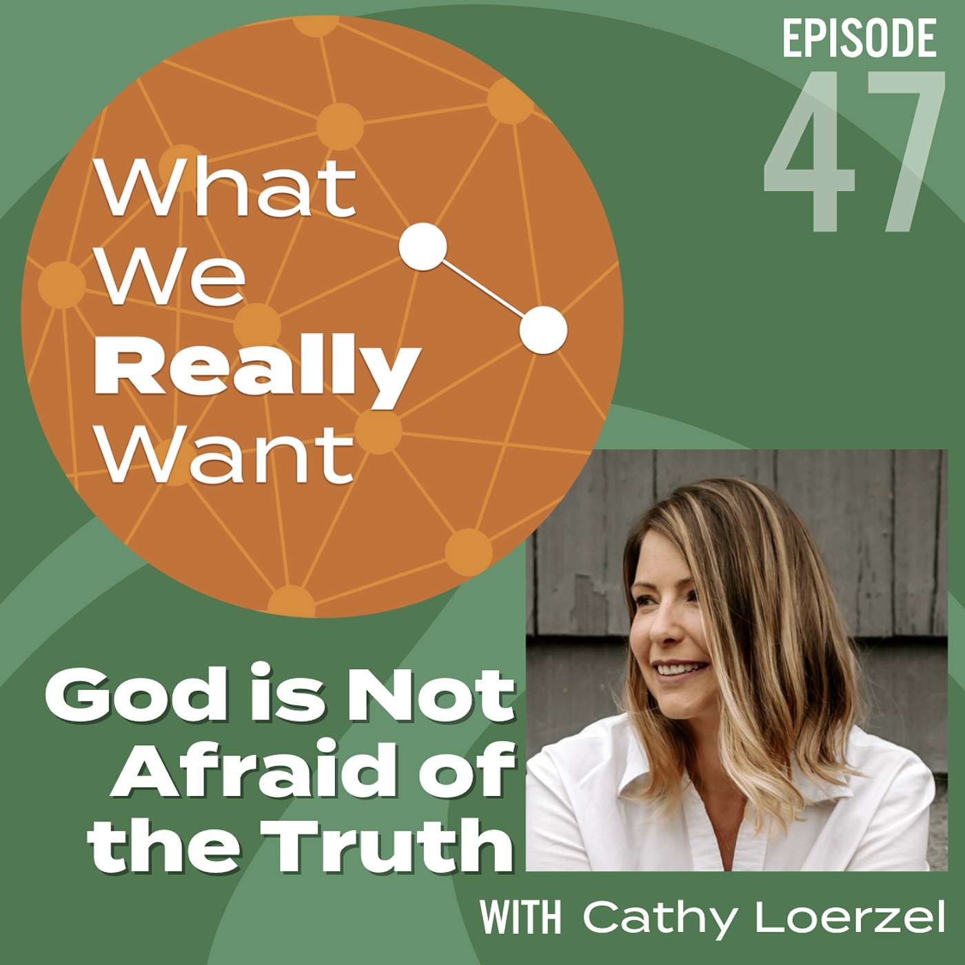 47 | Cathy Loerzel: God is Not Afraid of the Truth
