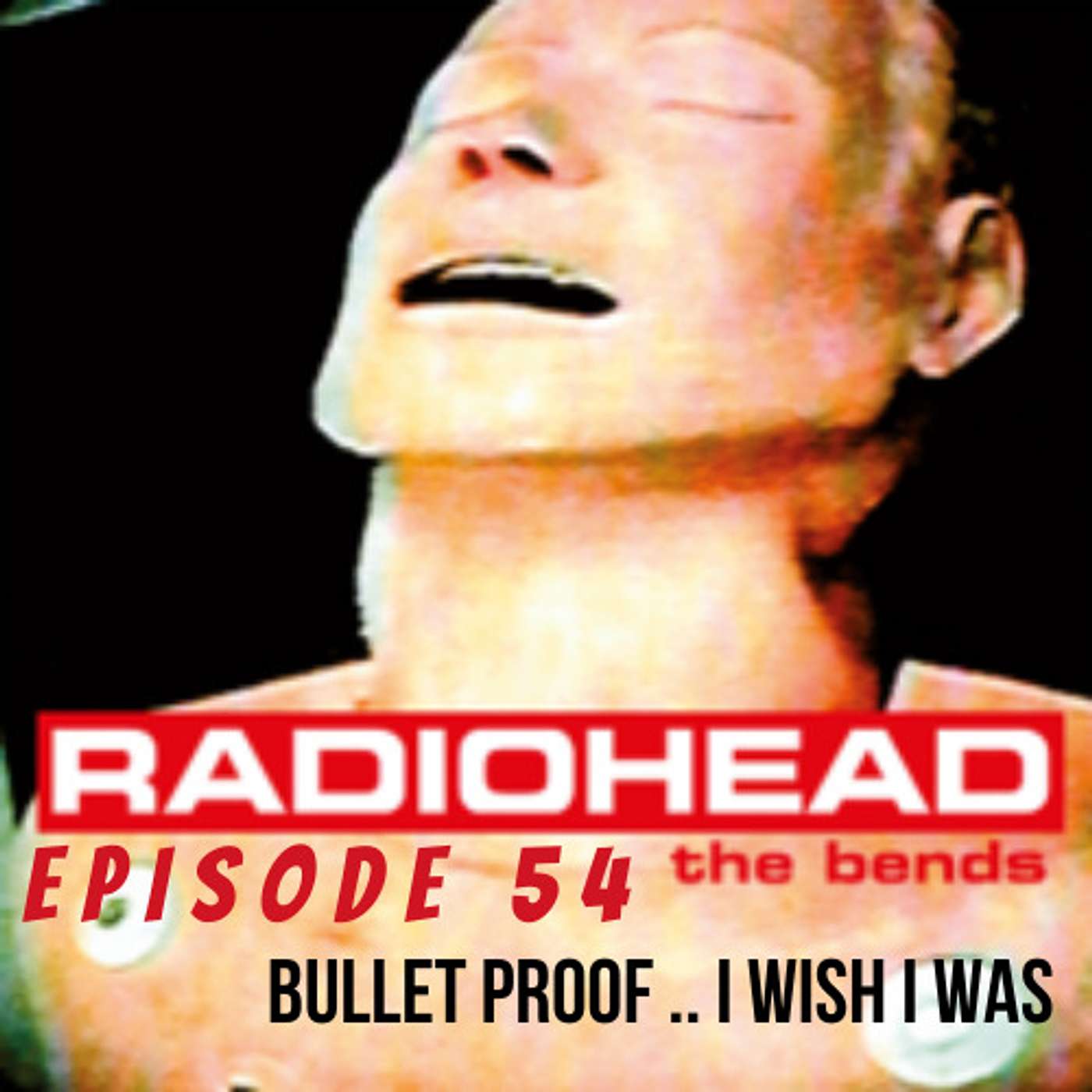 Bullet Proof ... I Wish I Was (The Bends)