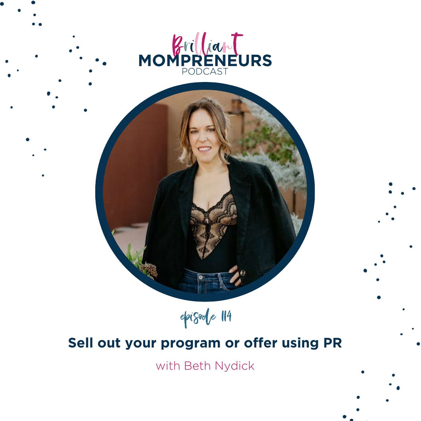 Brilliant Mompreneurs Podcast - Sell out your program or offer using PR with Beth Nydick