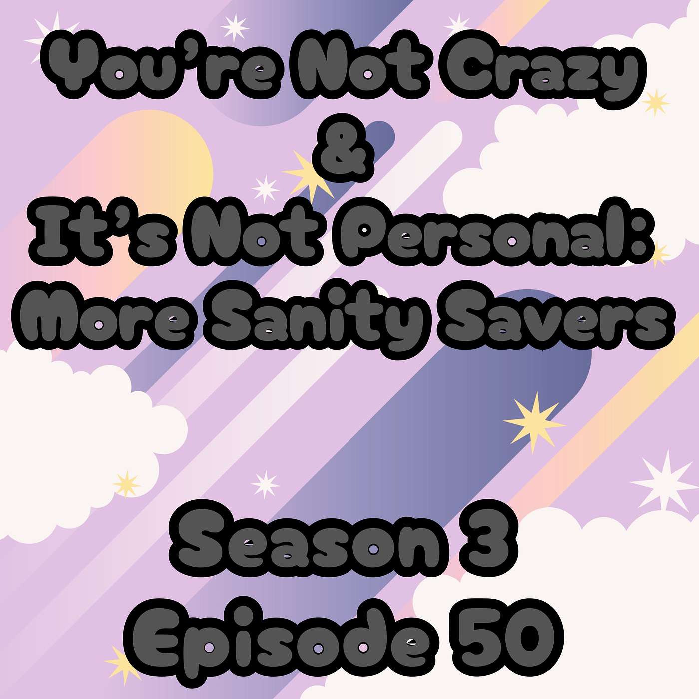 S3 E50 You're Not Crazy and It's Not Personal - More Sanity Savers!!